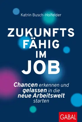 Busch-Holfelder |  Zukunftsfähig im Job | Buch |  Sack Fachmedien