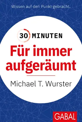 Wurster |  30 Minuten Für immer aufgeräumt | Buch |  Sack Fachmedien