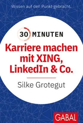 Grotegut |  30 Minuten Karriere machen mit XING, LinkedIn und Co. | Buch |  Sack Fachmedien