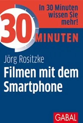 Rositzke |  30 Minuten Filmen mit dem Smartphone | eBook | Sack Fachmedien