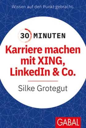Grotegut |  30 Minuten Karriere machen mit XING, LinkedIn und Co. | eBook | Sack Fachmedien