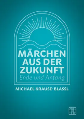 Krause-Blassl |  Märchen aus der Zukunft | eBook | Sack Fachmedien