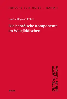 Klayman-Cohen |  Jidische Schtudies 4: Die hebräische Komponente im Westjiddischen | Buch |  Sack Fachmedien