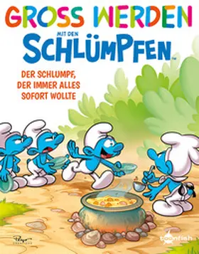 Peyo / Falzar / Culliford |  Groß werden mit den Schlümpfen: Der Schlumpf, der immer alles sofort wollte | Buch |  Sack Fachmedien