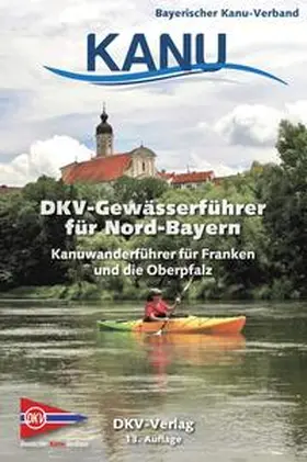 Bayerischer Kanu-Verband |  DKV-Gewässerführer für Nord-Bayern | Buch |  Sack Fachmedien