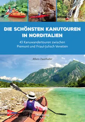 Zaunhuber |  Die schönsten Kanutouren in Norditalien | Buch |  Sack Fachmedien