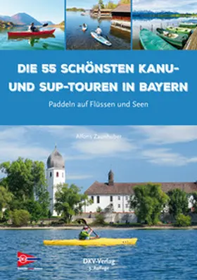 Zaunhuber |  Die 55 schönsten Kanu- und SUP-Touren in Bayern | Buch |  Sack Fachmedien