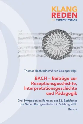 Hochradner / Leisinger |  BACH - Beiträge zur Rezeptionsgeschichte, Interpretationsgeschichte und Pädagogik | Buch |  Sack Fachmedien