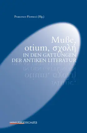 Fiorucci |  Mu&szlig;e, otium, &sigma;&chi;&omicron;&lambda;&#942; in den Gattungen der antiken Literatur | Buch |  Sack Fachmedien