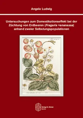 Ludwig |  Untersuchungen zum Domestikationseffekt bei der Züchtung von Erdbeeren (Fragaria ×ananassa) anhand zweier Selbstungspopulationen | Buch |  Sack Fachmedien