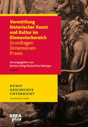 Uhlig / Metzger |  Vermittlung historischer Kunst und Kultur im Elementarbereich | Buch |  Sack Fachmedien
