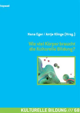 Eger / Klinge |  Wie viel Körper braucht die Kulturelle Bildung? | Buch |  Sack Fachmedien