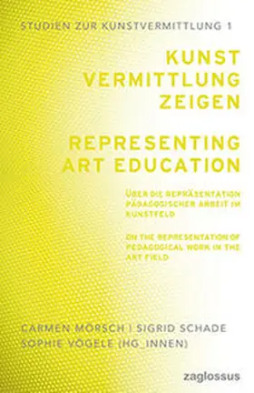 Moersch / Schade / Vögele |  Kunstvermittlung zeigen: Über die Repräsentation pädagogischer Arbeit im Kunstfeld | Buch |  Sack Fachmedien