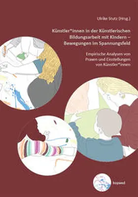 Stutz |  Künstler*innen in der Künstlerischen Bildungsarbeit mit Kindern - Bewegungen im Spannungsfeld | Buch |  Sack Fachmedien