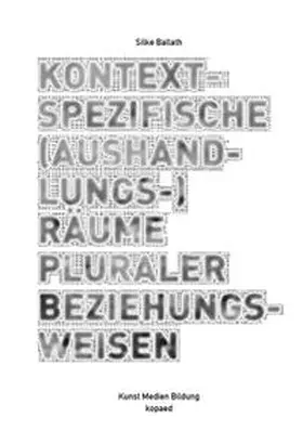 Ballath |  Kontextspezifische (Aushandlungs-)Räume pluraler Beziehungsweisen | Buch |  Sack Fachmedien