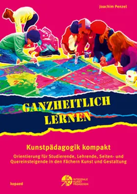 Penzel |  Ganzheitlich lernen. Kunstpädagogik kompakt | Buch |  Sack Fachmedien