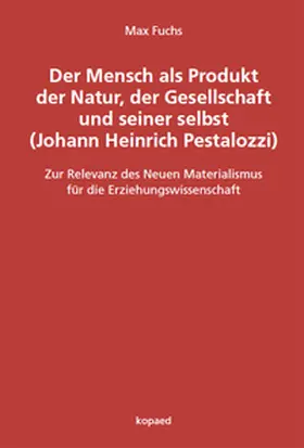 Fuchs |  Der Mensch als Produkt der Natur, der Gesellschaft und seiner selbst (Johann Heinrich Pestalozzi) | Buch |  Sack Fachmedien