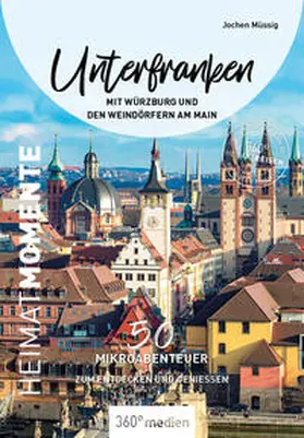 Müssig |  Unterfranken mit Würzburg und den Weindörfern am Main - HeimatMomente | Buch |  Sack Fachmedien