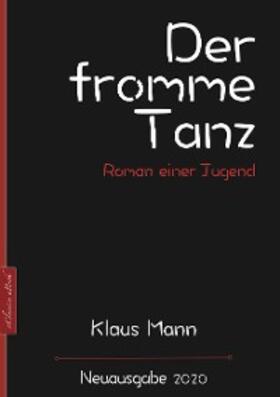 Mann |  Klaus Mann: Der fromme Tanz - Roman einer Jugend | eBook | Sack Fachmedien