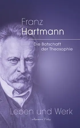 Hartmann |  Franz Hartmann - Die Botschaft der Theosophie | eBook | Sack Fachmedien