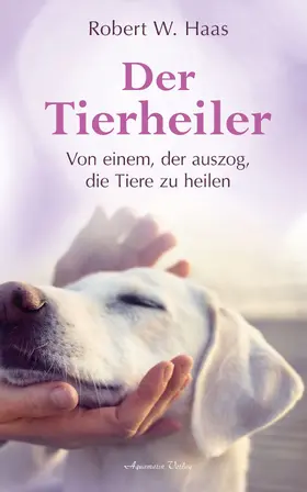Haas |  Der Tierheiler - Von einem, der auszog, die Tiere zu heilen | eBook | Sack Fachmedien