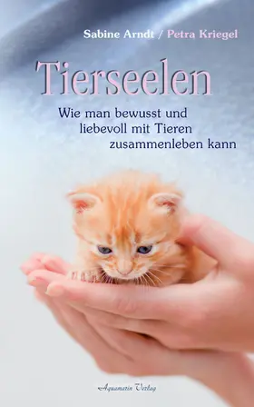 Arndt / Kriegel |  Tierseelen: Wie man bewusst und liebevoll mit Tieren zusammenleben kann | eBook | Sack Fachmedien