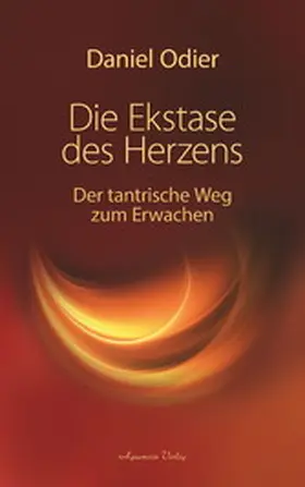 Odier |  Die Ekstase des Herzens. Der tantrische Weg zum Erwachen | eBook | Sack Fachmedien