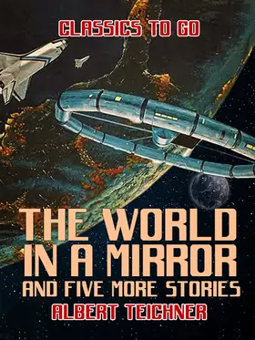 Teichner |  The World in a Mirror and five more stories | eBook | Sack Fachmedien