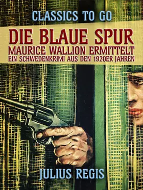 Regis |  Die blaue Spur: Maurice Wallion ermittelt. Ein Schwedenkrimi aus den 1920er Jahren | eBook | Sack Fachmedien