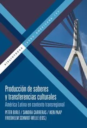 Birle / Carreras / Paap |  Producción de saberes y transferencias culturales : América Latina en contexto transregional | Buch |  Sack Fachmedien