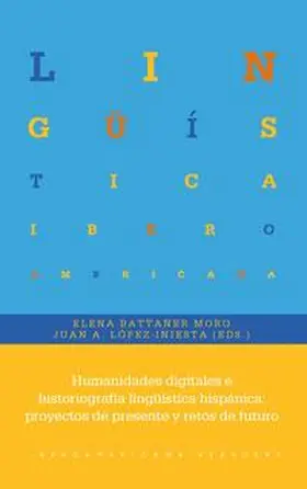 Battaner Moro / López Iniesta |  Humanidades digitales e historiografía lingüística hispánica : proyectos de presente y retos de futuro | Buch |  Sack Fachmedien