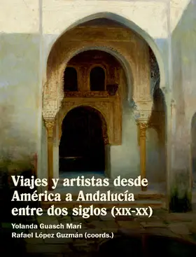 Guasch Marí / López Guzmán |  Viajes y artistas desde América a Andalucía entre dos siglos (XIX-XX) | eBook | Sack Fachmedien