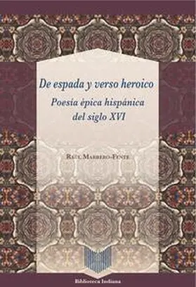 Marrero-Fente |  De espada y verso heroico : poesía épica hispánica del siglo XVI | Buch |  Sack Fachmedien