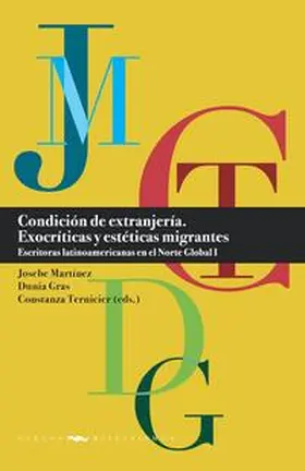 Martínez / Gras / Ternicier |  Condición de extranjería : exocríticas y estéticas migrantes : escritoras latinoamericanas en el Norte Global. I | Buch |  Sack Fachmedien