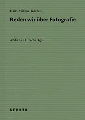 Koetzle / Hirsch |  Reden wir über Fotografie | Buch |  Sack Fachmedien