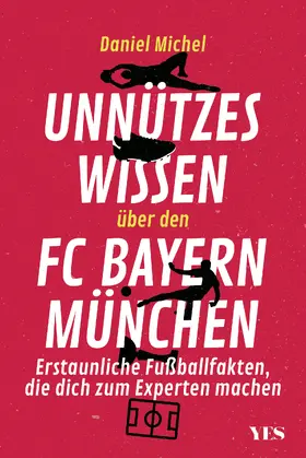 Michel |  Unnützes Wissen über den FC Bayern München | Buch |  Sack Fachmedien