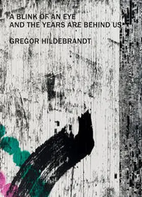 Havranek / Goossen / Hahn |  Gregor Hildebrandt – A Blink of an Eye and the Years are Behind us | Buch |  Sack Fachmedien