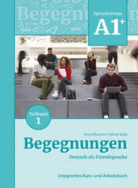 Buscha / Szita |  Begegnungen Deutsch als Fremdsprache A1+, Teilband 1: Integriertes Kurs- und Arbeitsbuch | Buch |  Sack Fachmedien