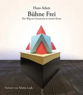 Adam |  Bühne Frei - Der Weg zur Geometrie in meiner Kunst | Buch |  Sack Fachmedien