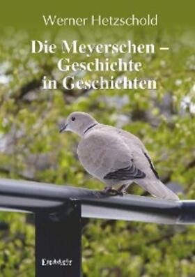 Hetzschold |  Die Meyerschen - Geschichte in Geschichten | eBook | Sack Fachmedien