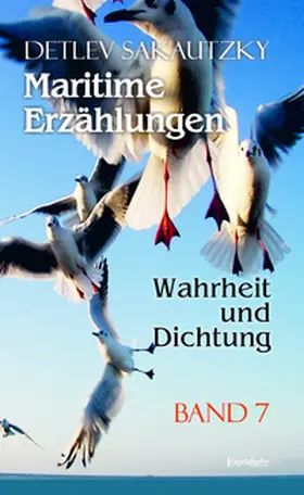 Sakautzky |  Maritime Erzählungen - Wahrheit und Dichtung (Band 7) | Buch |  Sack Fachmedien