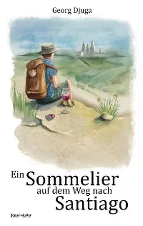 Djuga |  Ein Sommelier auf dem Weg nach Santiago | eBook | Sack Fachmedien