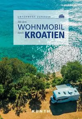 Kebel / Schetar / Schaper |  KUNTH Mit dem Wohnmobil durch Kroatien | Buch |  Sack Fachmedien