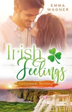 Wagner / Emma Wagner |  Irish feelings | Buch |  Sack Fachmedien