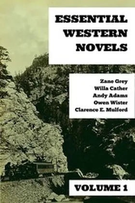 Grey / Cather / Wister |  Essential Western Novels - Volume 1 | eBook | Sack Fachmedien