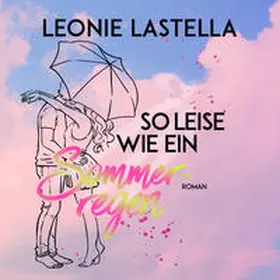 Lastella |  So leise wie ein Sommerregen | Sonstiges |  Sack Fachmedien