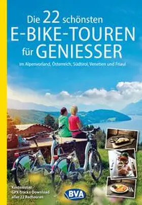 Weindl |  Die 22 schönsten E-Bike-Touren für Genießer im Alpenvorland, Österreich, Südtirol, Venetien und Friaul | Buch |  Sack Fachmedien