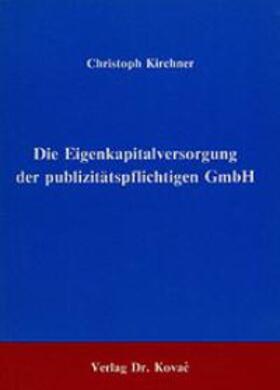 Kirchner |  Die Eigenkapitalversorgung der publizitätspflichtigen GmbH | Buch |  Sack Fachmedien