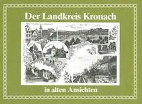 Zeckai / Arbeitskreis f. Heimatpflege im Landkreis Kronach |  Heimatkundliches Jahrbuch des Landkreises Kronach / Der Landkreis Kronach in alten Ansichten | Buch |  Sack Fachmedien