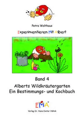 Wolthaus |  Experimentieren mit Albert Band 4: Alberts Wildkräutergarten | Buch |  Sack Fachmedien